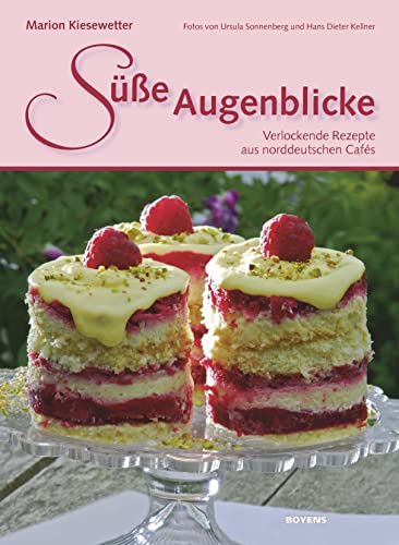 Süße Augenblicke: Verlockende Rezepte aus norddeutschen Cafés von Boyens Buchverlag